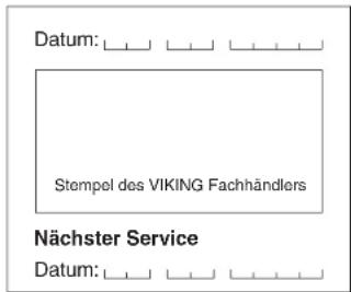 Datum: _________ _________ _________ _________ Stempel des VIKING Fachhändlers Nächster Service Datum: _________ _________ _________ _________