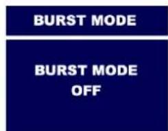BURST MODE BURST MODE OFF