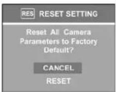 RES RESET SETTING Reset All Camera Parameters to Factory Default? CANCEL RESET