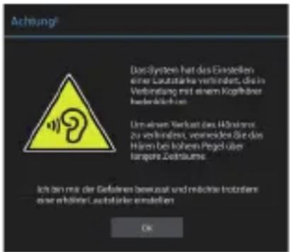 Achtung! Das System hat des Einstellen einer Laufstärke verbindert, die in Verbindung mit einem Kopfänger ledererleihen. Um einen Verkaat das Händens zu verhindert, vermeiden Sie das Hären bei hoheem Pegel über langere Zukumus. Ich bin mir der Gefahren bewasst und möchte lutzstern eine erhöhtet, laufstärke einstellen. OK