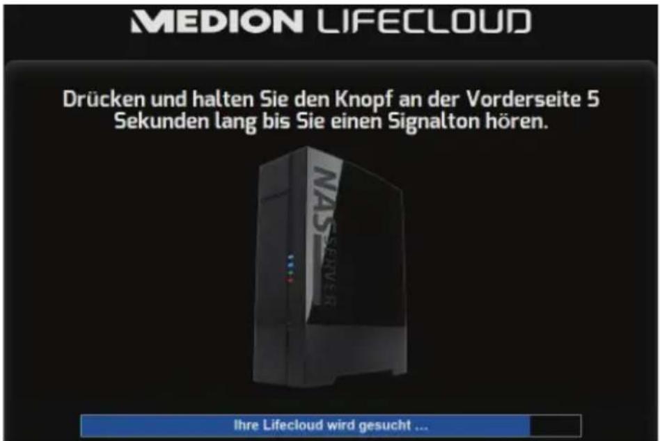 MEDION LIFECLOUD Drücken und halten Sie den Knopf an der Vorderseite 5 Sekunden lang bis Sie einen Signalton hören. Ihre Lifecloud wird gesucht ...