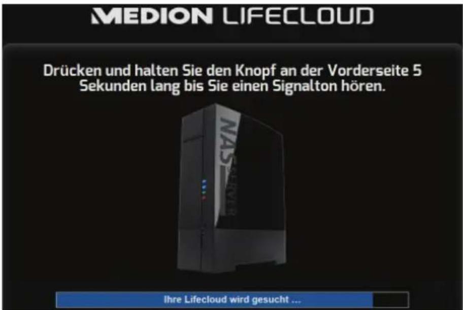MEDION LIFECLOUD Drücken und halten Sie den Knopf an der Vorderseite 5 Sekunden lang bis Sie einen Signalton hören. NAP Ihre Lifecloud wird gesucht ...
