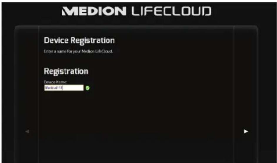 MEDION LIFECLOUD Device Registration Enter a name for your Medion LifeCloud. Registration Device Name: [Medion11]