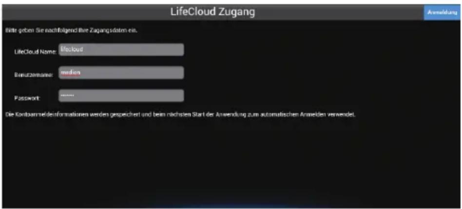 LifeCloud Zugang Bitte geben Sie nachfolgend ihre Zugangsdaten ein. LifeCloud Name: lifecloud Benutzname: median Password: **** Die Kontosamseinformationen werden gespeichert und beim nächsten Start der Anwendung zum automatischen Anmelden verwendet.