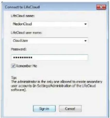 Connect to LifeCloud LifeCloud name: MedionCloud LifeCloud user name: CloudUser Password: ****** Remember Me Tip: The administrator is the only one allowed to create secondary user accounts (in Settings/Administration of the LifeCloud software). Sign in Cancel