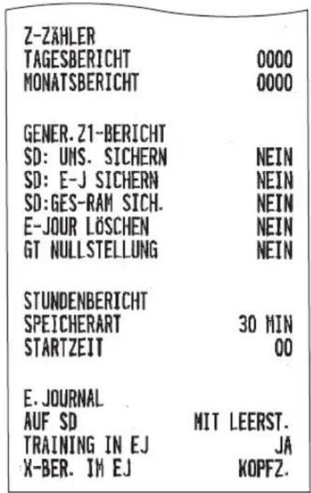 Z-ZÄHLER TAGESBERICHT 0000 MONATSBERICHT 0000 GENER. Z1-BERICHT SD: UHS. SICHERN NEIN SD: E-J SICHERN NEIN SD:GES-RAM SICH. NEIN E-JOUR LÖSCHEN NEIN GT NULLSTELLUNG NEIN STUNDENBERICHT SPEICHERART 30 MIN STARTZEIT 00 E. JOURNAL AUF SD MIT LEERST. TRAINING IN EJ JA X-BER. IM EJ KOPFZ.