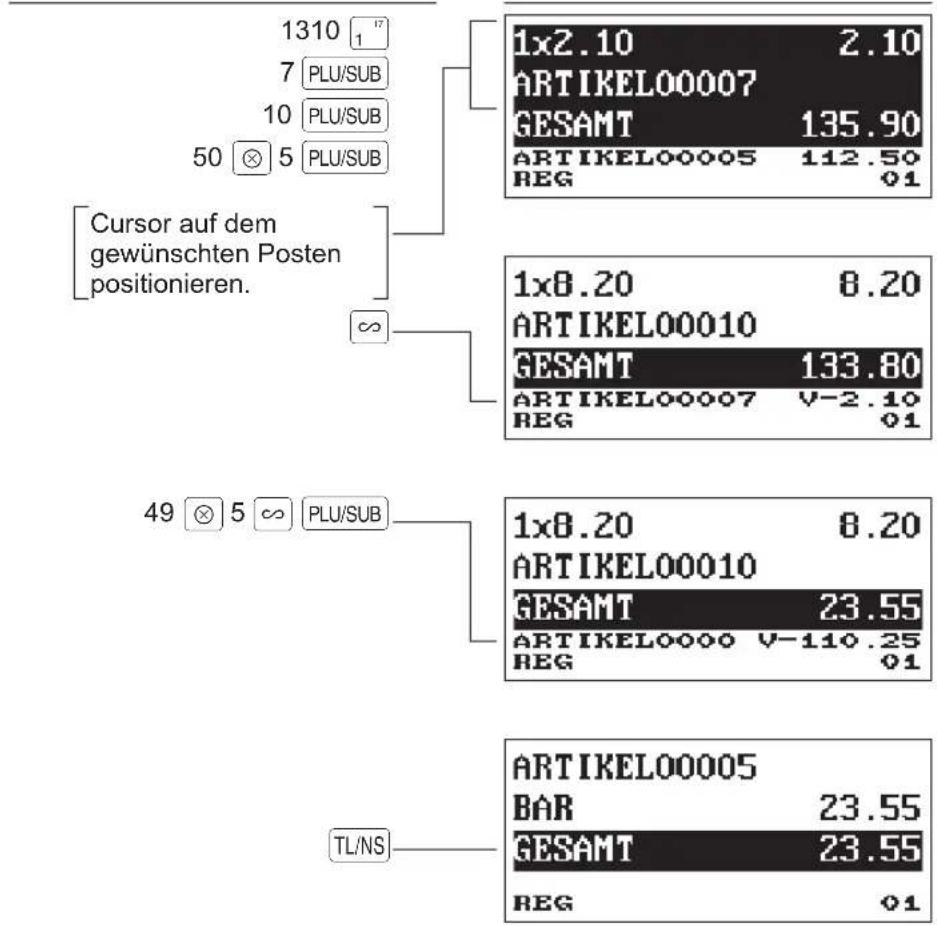1310 1" 7 PLU/SUB 10 PLU/SUB 50 ⊗ 5 PLU/SUB Cursor auf dem gewünschten Posten positionieren. ∞ 49 ⊗ 5 ∞ PLU/SUB TL/NS 1x2.10 2.10 ARTIKELO0007 GESAMT 135.90 ARTIKELO0005 112.50 REG 01 1x8.20 8.20 ARTIKELO0010 GESAMT 133.80 ARTIKELO0007 V-2.10 REG 01 1x8.20 8.20 ARTIKELO0010 GESAMT 23.55 ARTIKELO000 V-110.25 REG 01 ARTIKELO0005 BAR 23.55 GESAMT 23.55 REG 01