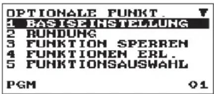OPTIONALE FUNKT. 1 BASIS INSTELLUNG 2 RUNDUNG 3 FUNKTION SPERREN 4 FUNKTIONEN ERL. 5 FUNKTIONSAUSWAHL PGM 01