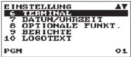 E INSTELLUNG € TERMINAL 7 DATUM/UHR2EIT 8 OPTIONALE FUNKT. 9 BERICHTE 10 LOGOTEXT PGM 01
