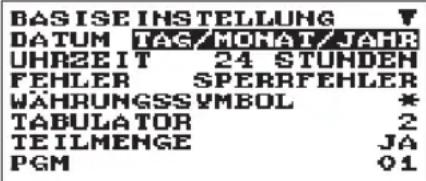 BASISEINSTELLUNG DATUM TAG/MONAT/JAHR UHRZEIT 24 STUHDEN FEHLER SPERRFEHLER WAHRUNGSS SYMBOL * TABULATOR 2 TEILMENGE JA PGM 01