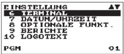 E INSTELLUNG 6 TERMINAL 7 DATUM/UHRZEIT 8 OPTIONALE FUNKT. 9 BERICHTE 10 LOGOTEXT PGM 01