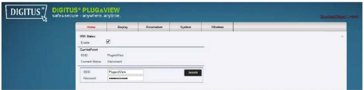 DIGITUS® PLUG&VIEW safe&secure - anywhere, anytime. Home Display Parameters System Wireplace WiFi Status: Enable ✓ Curl-lotPoint SSID: PlugandView Connect Status: Disconnect SSID: PlugandView Search Password: ****** Download Files - output