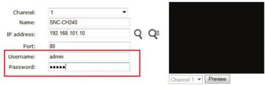 Channel: 1 Name: SNC-CH240 IP address: 192.168.101.10 Port: 80 Username: admin Password: •••••••