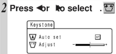 2 Press < or to select . Keystone Auto set Adjust