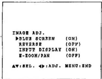 IMAGE ADJ. ►BLUS SCREEN (ON) REVERSE (OFF) INPUT DISPLAY (ON) E-ZOOM/PAN (OFF) ▲▼:SEL. ◀►:ADJ. MENU:END