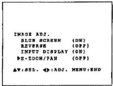 IMAGE ADJ. SLUB SCREEN (ON) REVERSE (OFF) INPUT DISPLAY (ON) ►E-ZOOM/PAN (OFF) ▲▼:SEL. ◄:ADJ. MENU:END