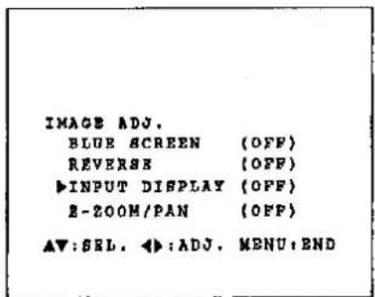 IMAGE ADJ. BLUE SCREEN (OFF) REVERSE (OFF) ▶INPUT DISPLAY (OFF) E-ZOOM/PAN (OFF) ▲▼:SEL. ◀:ADJ. MENU:END