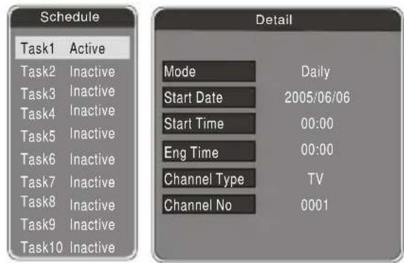 Schedule Task1 Active Task2 Inactive Task3 Inactive Task4 Inactive Task5 Inactive Task6 Inactive Task7 Inactive Task8 Inactive Task9 Inactive Task10 Inactive Detail Mode Daily Start Date 2005/06/06 Start Time 00:00 Eng Time 00:00 Channel Type TV Channel No 0001