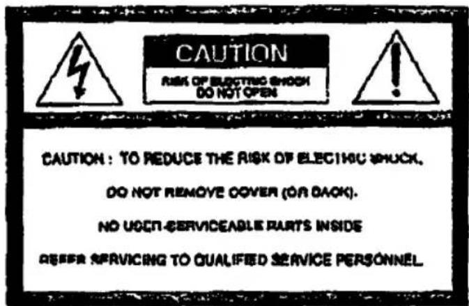 CAUTION RISK OF ELECTRIC SHOCK DO NOT OPEN CAUTION : TO REDUCE THE RISK OF ELECTRIC SHOCK. DO NOT REMOVE COVER (OR BACK). NO UCCN-SERVICEABLE PARTS INSIDE ASSIGN SERVICING TO QUALIFIED SERVICE PERSONNEL.