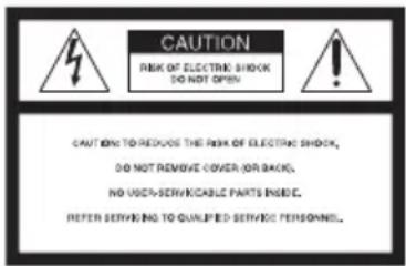 CAUTION RISK OF ELECTRIC SHOCK DO NOT OPEN CAUTION TO REDUCE THE RISK OF ELECTRIC SHOCK, DO NOT REMOVE COVER (OR BACK). NO WITH-SERVICE CABLE PARTS INSIDE. REFER SERVING TO QUALIFIED SERVICE PERSONNEL.