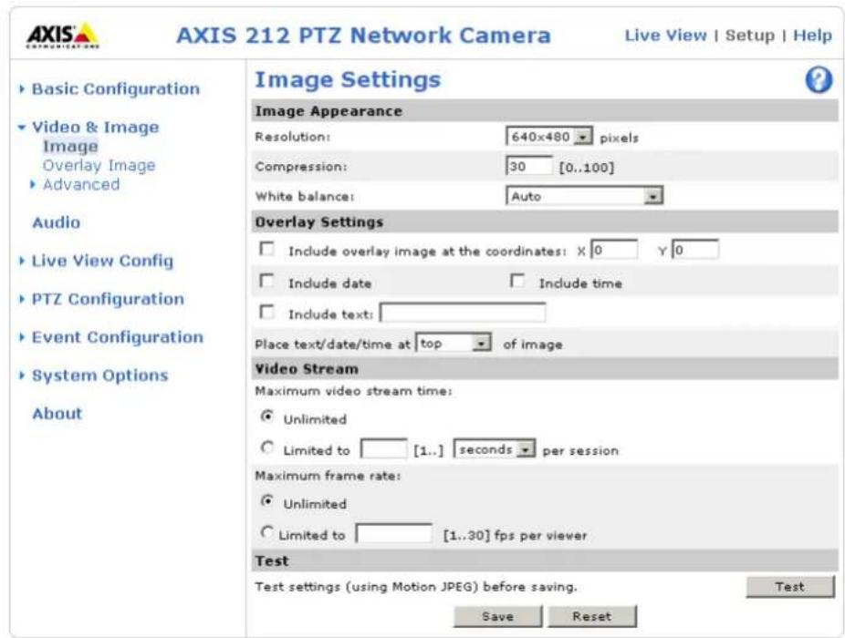 AXIS 212 PTZ Network Camera Live View | Setup | Help Basic Configuration Video & Image Image Overlay Image Advanced Audio Live View Config PTZ Configuration Event Configuration System Options About Image Settings Image Appearance Resolution: 640x480 pixels Compression: 30 [0..100] White balance: Auto Overlay Settings Include overlay image at the coordinates: X 0 Y 0 Include date Include time Include text: Place text/date/time at top of image Video Stream Maximum video stream time: Unlimited Limited to [1..] seconds per session Maximum frame rate: Unlimited Limited to [1..30] fps per viewer Test Test settings (using Motion JPEG) before saving. Test Save Reset