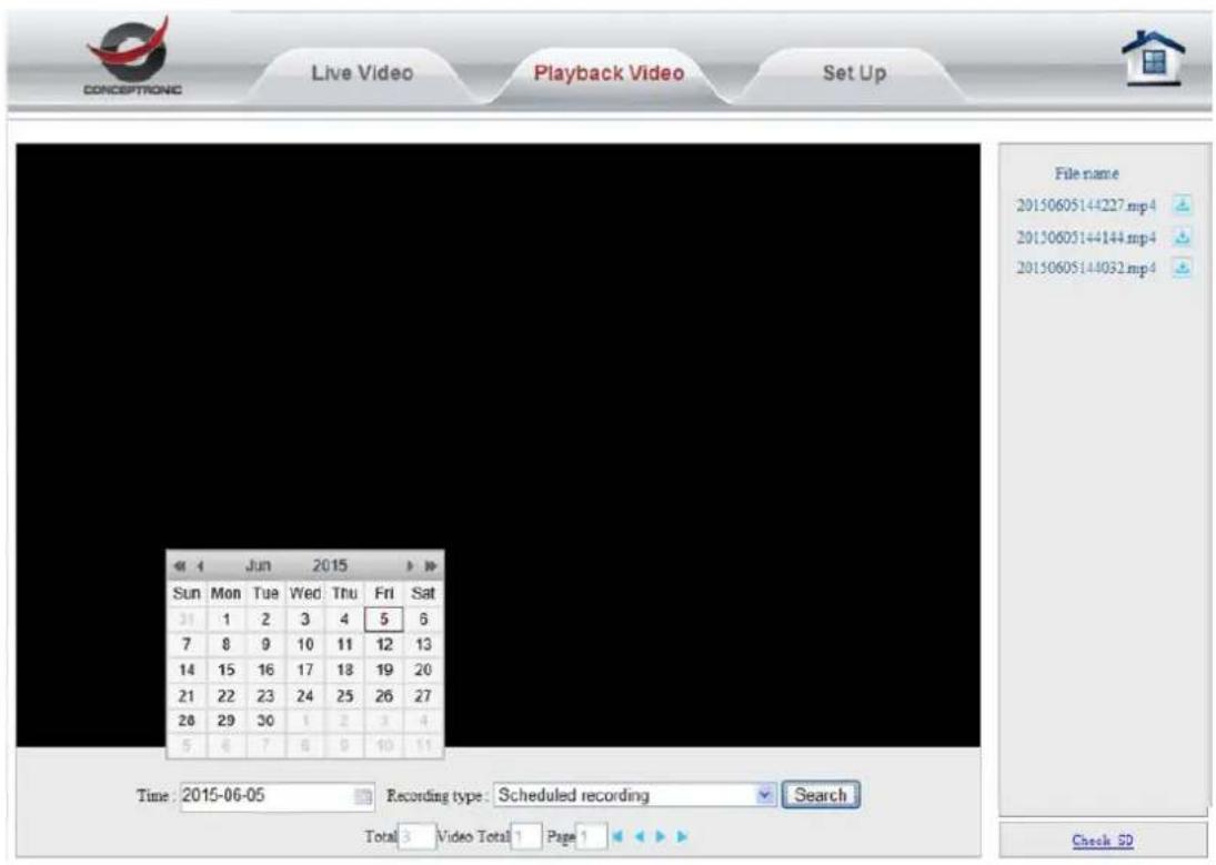 CONCEPTRONG Live Video Playback Video Set Up File name 20150605144227.mp4 20150605144144.mp4 20150605144032.mp4 << 4 Jun 2015 >> Sun Mon Tue Wed Thu Fri Sat 21 1 2 3 4 5 6 7 8 9 10 11 12 13 14 15 16 17 18 19 20 21 22 23 24 25 26 27 28 29 30 1 2 3 4 5 6 7 8 9 10 11 Time: 2015-06-05 Recording type: Scheduled recording Search Total 3 Video Total 1 Page 1 <>