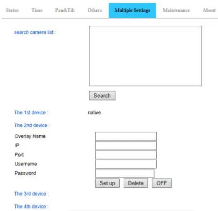 status Time Pan&Tilt Others Multiple Settings Maintenance About search camera list : Search The 1st device : native The 2nd device : Overlay Name IP Port Username Password Set up Delete OFF The 3rd device : The 4th device :