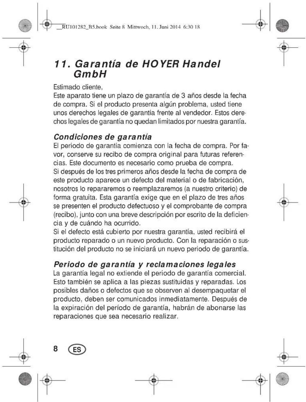 RU101282_B5.book Seite 8 Mittwoch, 11. Juni 2014 6:30 18 11. Garantía de HOYER Handel GmbH Estimado cliente, Este aparato tiene un plazo de garantía de 3 años desde la fecha de compra. Si el producto presenta algún problema, usted tiene unos derechos legales de garantía frente al vendedor. Estos der…