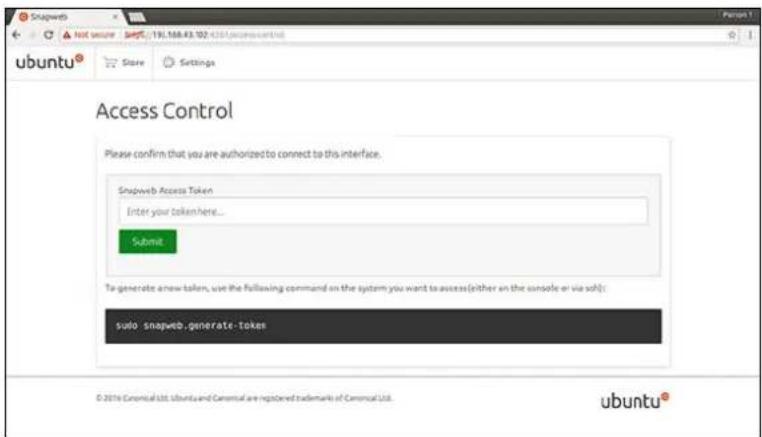 Snapweb Not secure 191.168.43.102 <261>.apprent.cnt.nl ubuntu® Store Settings Access Control Please confirm that you are authorized to connect to this interface. Snapweb Access Token Enter your token here... Submit To generate a new token, use the following command on the system you want to access (either an the console or via soft): suolo- snapweb, generate- token © 2016 Canonical Ltd. ubuntu and Canonical are registered trademarks of Canonical Ltd. ubuntu®