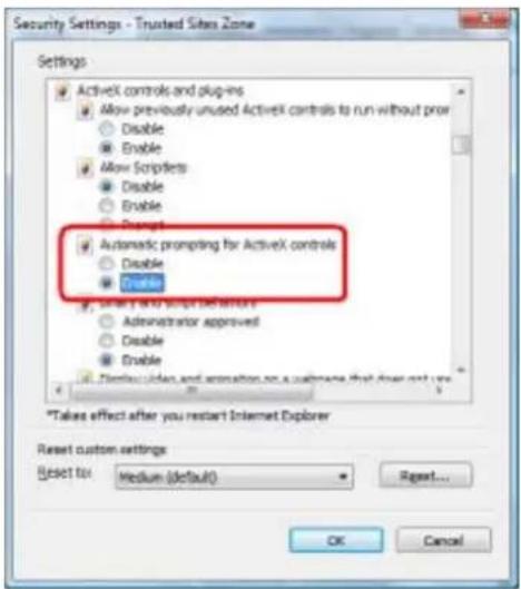 Security Settings - Trusted Sites Zone Settings ActiveX controls and plug-ins Allow previously unused ActiveX controls to run without prior Disable Enable Allow Scriptets Disable Enable Prompt Automatic prompting for ActiveX controls Disable Enable Take a link to script detection Administrator approved Disable Enable Debug/Update and animation on a customer that does not use *Takes effect after you restart Internet Explorer Reset custom settings Reset for: Medium (default) Reset... OK Cancel