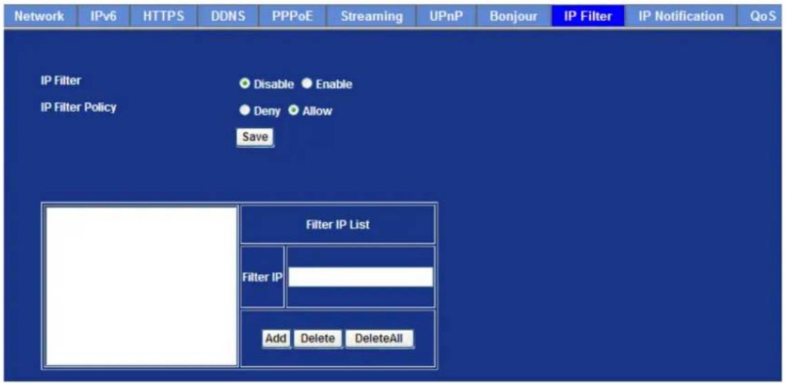 Network IPv6 HTTPS DDNS PPPoE Streaming UPnP Bonjour IP Filter IP Notification QoS IP Filter IP Filter Policy Disable Enable Deny Allow Save Filter IP List Filter IP Add Delete DeleteAll