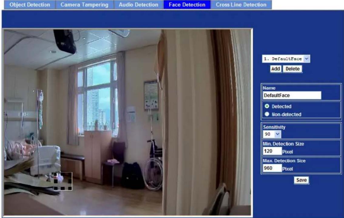 Object Detection Camera Tampering Audio Detection Face Detection Cross Line Detection 1. DefaultFace Add Delete Name DefaultFace Detected Non-detected Sensitivity 90 Min. Detection Size 120 Pixel Max. Detection Size 960 Pixel Save