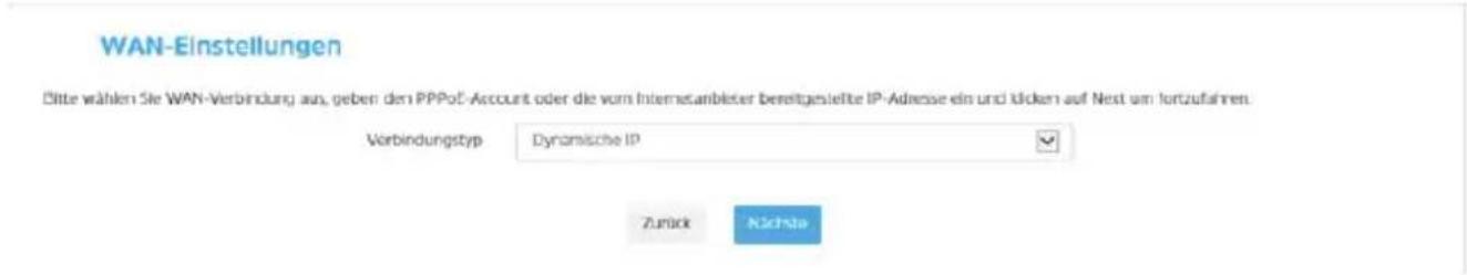 WAN-Einstellungen Bitte wählen Sie WAN-Verbindung aus, geben den PPPoE-Account oder die vom Internetanbleiter bereitgestellte IP-Adresse ein und können auf Next um fortzufahren. Verbindungstyp Dynamische IP Zurück Nichte