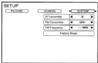 SETUP PICTURE SCREEN SYSTEM IR Transmitter 8 FM Transmitter OFF FM Frequency ~MHz Factory Reset