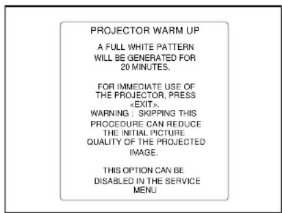 PROJECTOR WARM UP A FULL WHITE PATTERN WILL BE GENERATED FOR 20 MINUTES. FOR IMMEDIATE USE OF THE PROJECTOR, PRESS