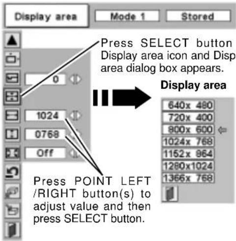 Display area Mode 1 Stored Press SELECT button Display area icon and Displ area dialog box appears. Display area 640x 480 720x 400 800x 600 1024x 768 1152x 964 1280x1024 1366x 768 Press POINT LEFT /RIGHT button(s) to adjust value and then press SELECT button.