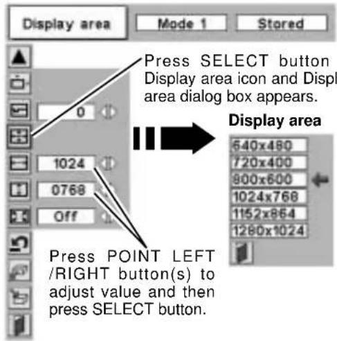Display area Mode 1 Stored Press SELECT button Display area icon and Displ area dialog box appears. Display area 640x480 720x400 800x600 1024x768 1152x864 1280x1024 Press POINT LEFT /RIGHT button(s) to adjust value and then press SELECT button.
