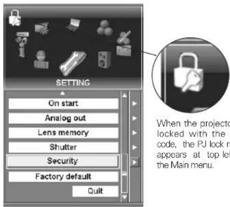 SETTING On start Analog out Lens memory Shutter Security Factory default Quit When the projector locked with the I code, the PJ lock may appear at top left the Main menu.
