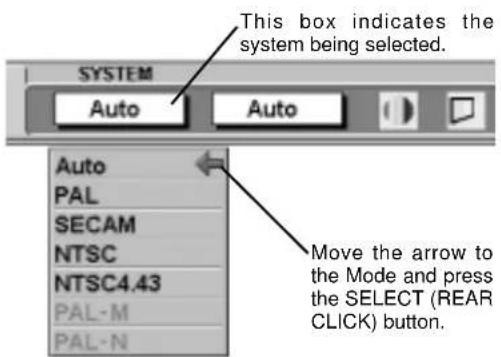 This box indicates the system being selected. SYSTEM Auto Auto Auto PAL SECAM NTSC NTSC4.43 PAL-M PAL-N Move the arrow to the Mode and press the SELECT (REAR CLICK) button.