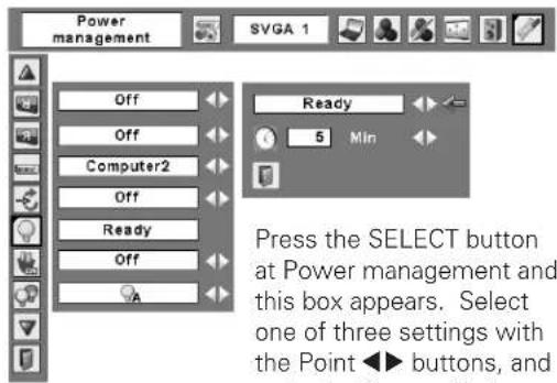 Power management SVGA 1 Off Off Computer2 Off Ready Off A Ready 5 Min Press the SELECT button at Power management and this box appears. Select one of three settings with the Point ◀▶ buttons, and