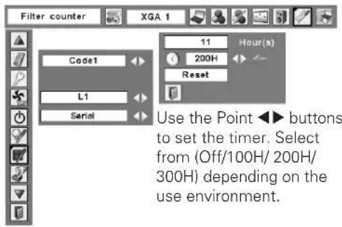 Filter counter XGA 1 Code1 L1 Serial 11 200H Hour(s) Reset Use the Point ▶▶ buttons to set the timer. Select from (Off/100H/ 200H/ 300H) depending on the use environment.