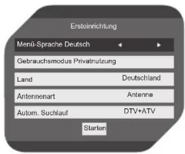 Ersteinrichtung Menü-Sprache Deutsch Gebrauchsmodus Privatnutzung Land Deutschland Antennenart Antenne Autom. Suchlauf DTV+ATV Starter