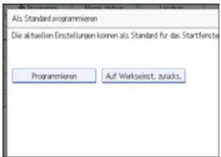 Als Standard programmieren Die aktuellen Einstellungen können als Standard für das Startfenste Programmieren Auf Werkseinst. zurücks.