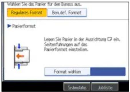 Wählen Sie das Papier für den Bivass aus. Regulares Format Benuf. Format ► Papierformat Legen Sie Papier in der Ausrichtung ein. Seitenführungen auf das Papierformat einstellen. Format wählen Serbenstatus Joblische
