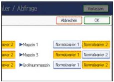 Abler / Abfrage Abbrechen OK apier 2 ▶Magazin 1 Normalpapier 1 Normalpapier 2 apier 2 ▶Magazin 3 Normalpapier 1 Normalpapier 2 apier 2 ▶Großraummagazin Normalpapier 1 Normalpapier 2