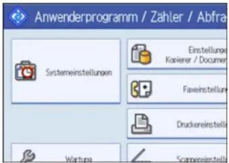 Anwenderprogramm / Zähler / Abfra Systemeinstellungen Einstellungs Kopierer / Documen Faxeinstellung Druckereinstelle Wartung Scannereinstelle