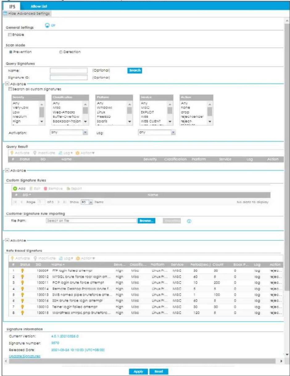 IPS Allow List Hide Advanced Settings General Settings Enable Scan Mode Prevention Detection Query Signatures Name: (Optional) Search Signature ID: (Optional) Advance Search all custom signatures Severity Any Very-low Low Medium High Classification Any Misc Web-Attacks suffer-Overflow Bookabor-Trojan Platform Any Windows Linux pressS Solaris Service Any MISC EXPLICIT logs IVES CLIENT Action Any none drop reject sender reject- action Activation: any Log: any Query Result Activate Inactivate Log Action Status SID Name Severity Classification Platform Service Log Action Advance Custom Signature Rules Add Edit Remove Tapuit SID* Name No data to display Page of a Show 50 Items Customer Signature Rule Importing file Path: Select on file Browse... Accession 1 130009 FTP login failed attempt high Misc Linux Fr... Misc 30 30 0 log rejected... 2 130012 MYSQL brute force root login att... high Misc Linux Fr... MISC 60 5 0 log rejected... 3 130011 POP login brute force attempt high Misc Linux Fr... MISC 10 200 0 log rejected... 4 130014 Remote Desktop Protocol brute f... high Misc Linux Fr... MISC 5 5 0 log rejected... 5 130013 SMS named pipe bruteforce atte... high Misc Linux Fr... MISC 1 100 0 log rejected... 6 130016 SSH brute force login attempt high Misc Linux Fr... MISC 60 5 0 log rejected... 7 130010 Telner login failed attempt high Misc Linux Fr... MISC 30 30 0 log rejected... 8 130015 WordPress xmirpc.php bruteforo... high Misc Linux Fr... MISC 120 5 0 log rejected... Advance Rate Based Signature Activate Inactivate Log Action* Status SID Name* Save... Classific... Platform Service Periodspec.1 Count Block P... Log Action 1 130009 FTP login failed attempt high Misc Linux Fr... MISC 30 30 0 log rejected... 2 130012 MYSQL brute force root login att... high Misc Linux Fr... MISC 60 5 0 log rejected... 3 130011 POP login brute force attempt high Misc Linux Fr... MISC 10 200 0 log rejected... 4 130014 Remote Desktop Protocol brute f... high Misc Linux Fr... MISC 5 6 0 log rejected... 5 130013 SMS named pipe bruteforce atte... high Misc Linux Fr... MISC 1 100 0 log rejected... 6 130016 SSH brute force login attempt high Misc Linux Fr... MISC 60 5 0 log rejected... 7 130010 Telner login failed attempt high Misc Linux Fr... MISC 30 30 0 log rejected ... 8 130015 WordPress xmirpc.php bruteforo... high Misc Linux Fr... MISC 120 5 0 log rejected... Signature information Current Version: 4.0.1.22210926.0 Signature Number: $570 Released Date: 2021-05-24 10:10:00 (UTC+08:00) Update Signatures Apply Reset