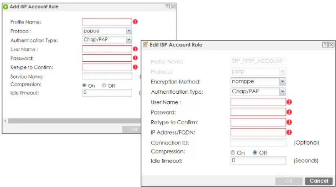 Add ISP Account Rule Profile Name: Protocol: Authentication Type: User Name : Password: Retype to Confirm: Service Name: Compression: Idle timeout: On Off Edit ISP Account Rule Profile Name: SFP_PPTP_ACCOUNT Protocol: pptp Encryption Method: nomppe Authentication Type: Chap/PAP User Name : Password: Retype to Confirm: IP Address/FQDN: Connection ID: (Optional) Compression: On Off Idle timeout: 0 (Seconds) OK Cancel