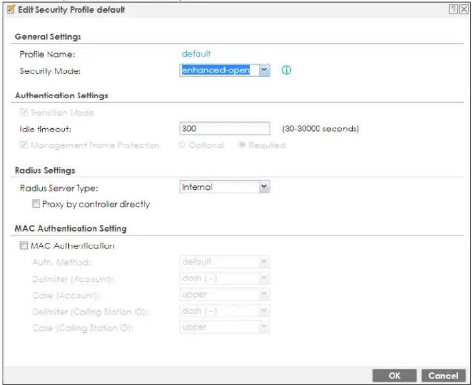 Edit Security Profile default General Settings Profile Name: default Security Mode: enhanced-open Authentication Settings ✓ Transition Mode Idle timeout: 300 (30-30000 seconds) ✓ Management Frame Protection Optional Required Radius Settings Radius Server Type: Internal ✓ Proxy by controller directly MAC Authentication Setting ✓ MAC Authentication Auth. Method: default Delimiter (Account): dash (-) Case (Account): upper Delimiter (Calling Station ID): dash (-) Case (Calling Station ID): upper OK Cancel