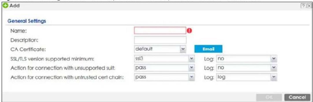 Add General Settings Name: Description: CA Certificate: default Email SSL/TLS version supported minimum: ssl3 Log: no Action for connection with unsupported suit: pass Log: no Action for connection with untrusted cert chain: pass Log: log OK Cancel